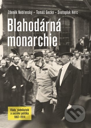 Kniha: Blahodárná monarchie (Svatopluk Herc, Tomáš Gecko a Zdeněk Nebřenský). Nakladatelství Lidové noviny, 2022 Kniha: Blahodárná monarchie (Svatopluk Herc, Tomáš Gecko a Zdeněk Nebřenský). Nakladatelství Lidové noviny, 2022