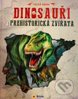 Kniha: Dinosauři a prehistorická zvířata (SUN). SUN, 2021 Kniha: Dinosauři a prehistorická zvířata (SUN). SUN, 2021