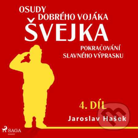Audiokniha: Osudy dobrého vojáka Švejka – Pokračování slavného výprasku (4. díl) (Jaroslav Hašek). Saga Egmont, 2022 Audiokniha: Osudy dobrého vojáka Švejka – Pokračování slavného výprasku (4. díl) (Jaroslav Hašek). Saga Egmont, 2022