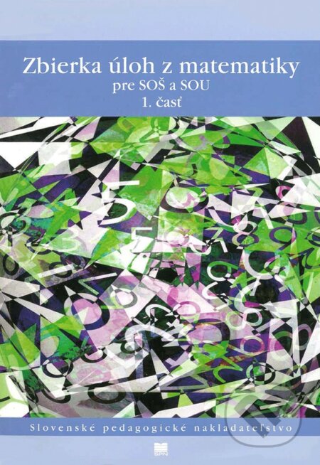 Kniha: Zbierka úloh z matematiky pre SOŠ a SOU (1. časť) (F. Jirásek, J. Janisková, K. Braniš, M. Vacek, S. Horák a V. Kolbaská). Slovenské pedagogické nakladateľstvo - Mladé letá Kniha: Zbierka úloh z matematiky pre SOŠ a SOU (1. časť) (F. Jirásek, J. Janisková, K. Braniš, M. Vacek, S. Horák a V. Kolbaská). Slovenské pedagogické nakladateľstvo - Mladé letá