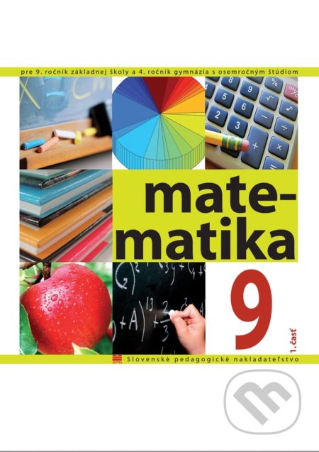 Kniha: Matematika pre 9. ročník ZŠ a 4. ročník gymnázia s osemročným štúdiom, 1. časť (V. Kolbaská). Slovenské pedagogické nakladateľstvo - Mladé letá Kniha: Matematika pre 9. ročník ZŠ a 4. ročník gymnázia s osemročným štúdiom, 1. časť (V. Kolbaská). Slovenské pedagogické nakladateľstvo - Mladé letá