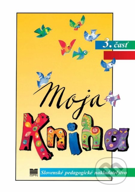 Kniha: Moja kniha - Šlabikár pre 1. ročník ŠZŠ (A), 3. časť (E. Antolová a S. Škultétyová). Slovenské pedagogické nakladateľstvo - Mladé letá Kniha: Moja kniha - Šlabikár pre 1. ročník ŠZŠ (A), 3. časť (E. Antolová a S. Škultétyová). Slovenské pedagogické nakladateľstvo - Mladé letá