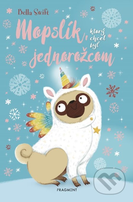 Kniha: Mopslík, ktorý chcel byť jednorožcom (Bella Swift), 2022 Kniha: Mopslík, ktorý chcel byť jednorožcom (Bella Swift), 2022