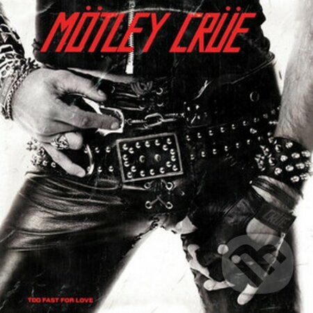 Hudobné CD: Motley Crue: Too Fast For Love LP (Hudobné albumy). Hudobné albumy, 2022 Hudobné CD: Motley Crue: Too Fast For Love LP (Hudobné albumy). Hudobné albumy, 2022