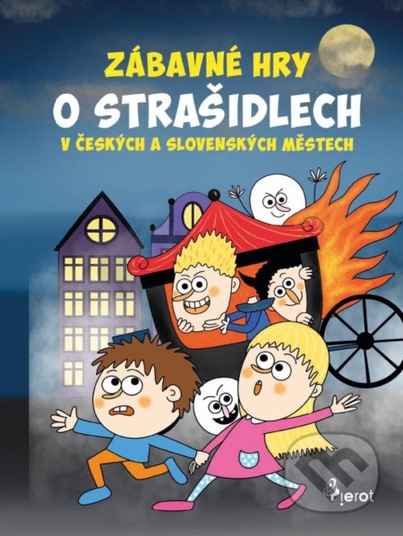 Kniha: Zábavné hry o strašidlech v českých a slovenských městech (Eva Rémišová). Pierot, 2022 Kniha: Zábavné hry o strašidlech v českých a slovenských městech (Eva Rémišová). Pierot, 2022