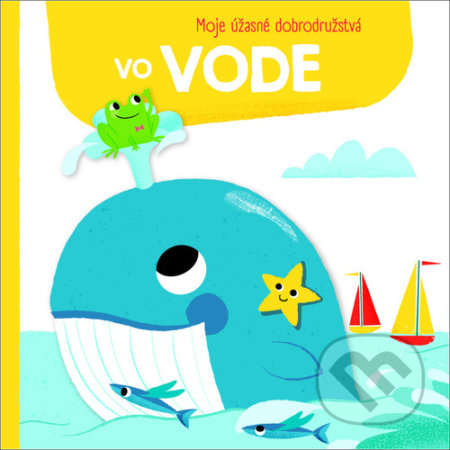 Kniha: Moje úžasné dobrodružstvá vo vode (YoYo Books). YoYo Books, 2022 Kniha: Moje úžasné dobrodružstvá vo vode (YoYo Books). YoYo Books, 2022
