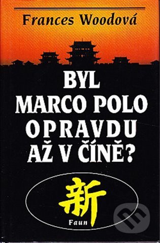 Kniha: Byl Marco Polo opravdu až v Číně? (Frances Woodová). Faun, 2022 Kniha: Byl Marco Polo opravdu až v Číně? (Frances Woodová). Faun, 2022