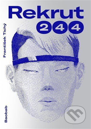 Kniha: Rekrut 244 (František Tichý). Baobab, 2022 Kniha: Rekrut 244 (František Tichý). Baobab, 2022