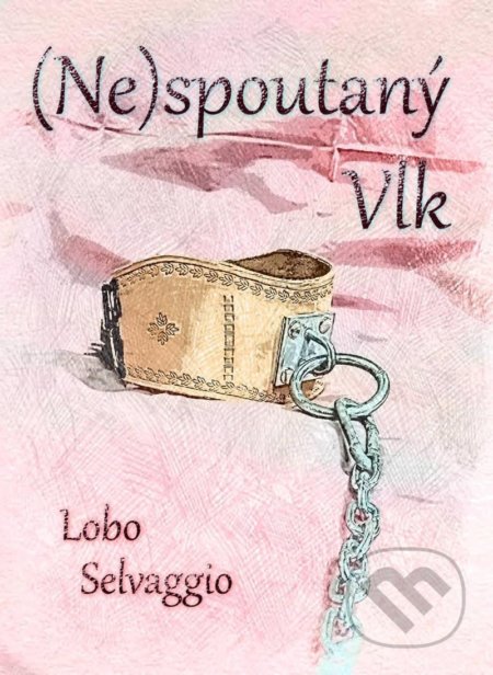 Kniha: (Ne)spoutaný Vlk (Lobo Selvaggio). Canc, 2022 Kniha: (Ne)spoutaný Vlk (Lobo Selvaggio). Canc, 2022