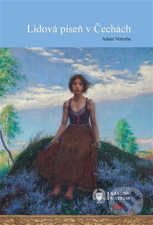 Kniha: Lidová píseň v Čechách (Adam Votruba). Národní muzeum, 2022 Kniha: Lidová píseň v Čechách (Adam Votruba). Národní muzeum, 2022