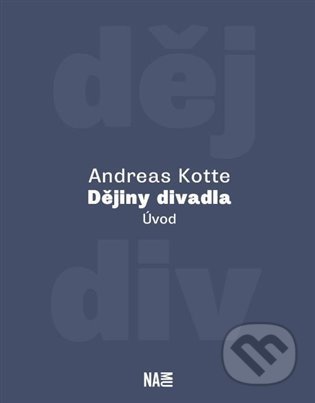 Kniha: Dějiny divadla (Andreas Kotte). Akademie múzických umění, 2022 Kniha: Dějiny divadla (Andreas Kotte). Akademie múzických umění, 2022
