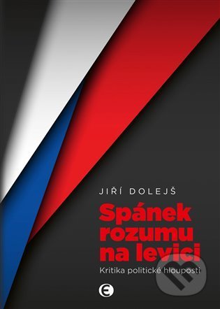 Kniha: Spánek rozumu na levici (Jiří Dolejš). Epocha, 2022 Kniha: Spánek rozumu na levici (Jiří Dolejš). Epocha, 2022