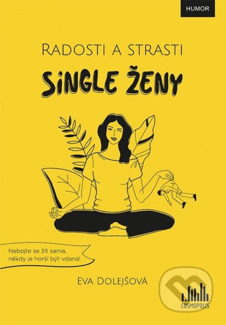 Kniha: Radosti a strasti single ženy (Eva Dolejšová). Cosmopolis, 2022 Kniha: Radosti a strasti single ženy (Eva Dolejšová). Cosmopolis, 2022