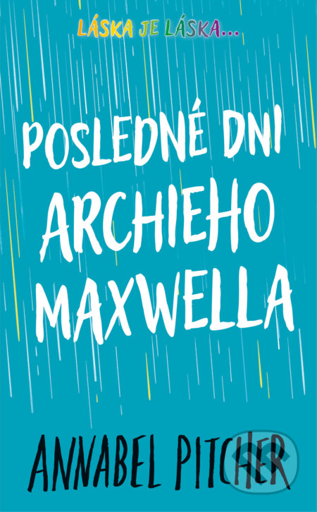 Kniha: Posledné dni Archieho Maxwella (Annabel Pitcher). Slovart, 2022 Kniha: Posledné dni Archieho Maxwella (Annabel Pitcher). Slovart, 2022