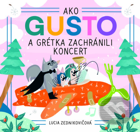 Kniha: Ako Gusto a Grétka zachránili koncert (Lucia Zednikovičová). Slovart, 2022 Kniha: Ako Gusto a Grétka zachránili koncert (Lucia Zednikovičová). Slovart, 2022