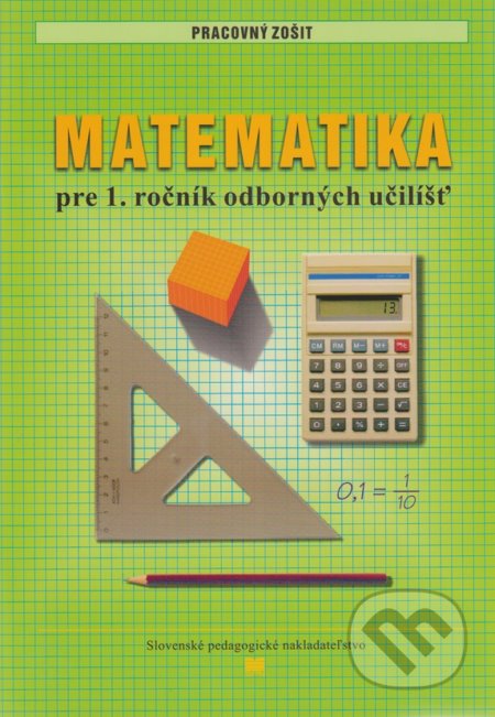 Kniha: Pracovný zošit z matematiky pre 1. ročník odborných učilíšť (L. Melišková). Slovenské pedagogické nakladateľstvo - Mladé letá Kniha: Pracovný zošit z matematiky pre 1. ročník odborných učilíšť (L. Melišková). Slovenské pedagogické nakladateľstvo - Mladé letá