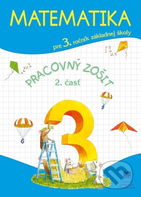 Kniha: Matematika pre 3. ročník ZŠ, pracovný zošit – 2. časť (Pavol Černek). Slovenské pedagogické nakladateľstvo - Mladé letá Kniha: Matematika pre 3. ročník ZŠ, pracovný zošit – 2. časť (Pavol Černek). Slovenské pedagogické nakladateľstvo - Mladé letá
