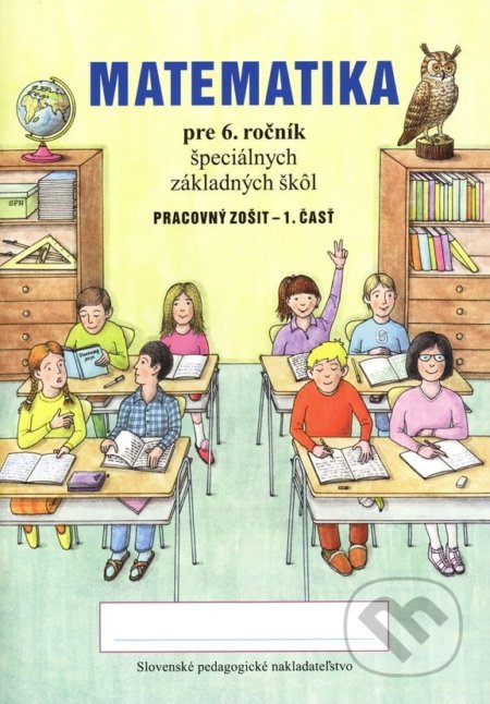 Kniha: Pracovný zošit z matematiky pre 6. ročník ŠZŠ (1. časť) (Lumír Krejza). Slovenské pedagogické nakladateľstvo - Mladé letá Kniha: Pracovný zošit z matematiky pre 6. ročník ŠZŠ (1. časť) (Lumír Krejza). Slovenské pedagogické nakladateľstvo - Mladé letá