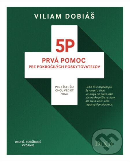 Kniha: 5P - Prvá pomoc pre pokročilých poskytovateľov (Viliam Dobiáš). Dixit, 2022 Kniha: 5P - Prvá pomoc pre pokročilých poskytovateľov (Viliam Dobiáš). Dixit, 2022