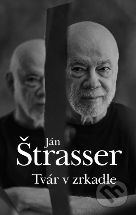 Kniha: Tvár v zrkadle (Ján Štrasser). Slovart, 2022 Kniha: Tvár v zrkadle (Ján Štrasser). Slovart, 2022