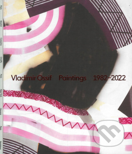Kniha: Paintings 1982 - 2022 (Vladimír Ossif). Zahorian & Van Espen, 2022 Kniha: Paintings 1982 - 2022 (Vladimír Ossif). Zahorian & Van Espen, 2022