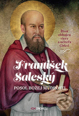 Kniha: František Saleský: Posol Božej múdrosti (Jakub Procházka). Zachej, 2022 Kniha: František Saleský: Posol Božej múdrosti (Jakub Procházka). Zachej, 2022
