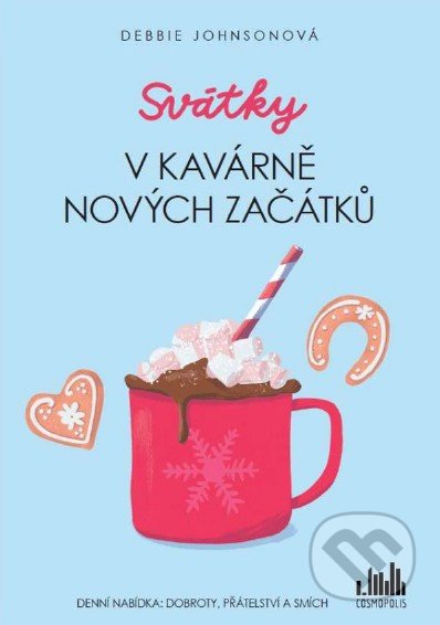 Kniha: Svátky v Kavárně nových začátků (Debbie Johnson). Cosmopolis, 2022 Kniha: Svátky v Kavárně nových začátků (Debbie Johnson). Cosmopolis, 2022