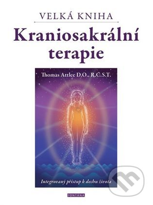 Kniha: Velká kniha kraniosakrální terapie (Thomas Attlee). Fontána, 2022 Kniha: Velká kniha kraniosakrální terapie (Thomas Attlee). Fontána, 2022
