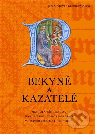 Kniha: Bekyně a kazatelé (Jana Grollová a Daniela Rywiková). Pavel Ševčík - VEDUTA, 2022 Kniha: Bekyně a kazatelé (Jana Grollová a Daniela Rywiková). Pavel Ševčík - VEDUTA, 2022