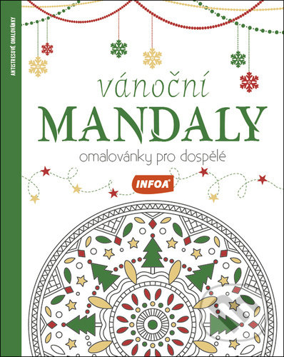 Kniha: Vánoční mandaly - Omalovánky pro dospělé (INFOA). INFOA, 2022 Kniha: Vánoční mandaly - Omalovánky pro dospělé (INFOA). INFOA, 2022