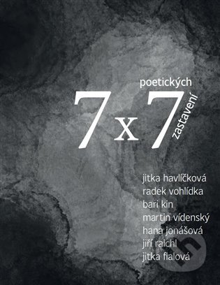 7 x 7 poetických zastavení - Jitka Fialová, Jitka Havlíčková, Hana Jonášová, B, Radek Vohlídka ari K, Martin Vídenský in, Jiří Raich, Tofana, 2022