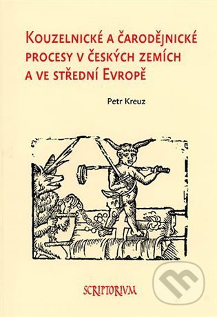 Kniha: Kouzelnické a čarodějnické procesy v českých zemích a ve střední Evropě (Petr Kreuz). Scriptorium, 2022 Kniha: Kouzelnické a čarodějnické procesy v českých zemích a ve střední Evropě (Petr Kreuz). Scriptorium, 2022