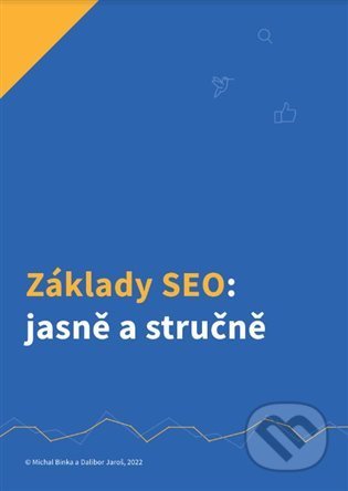 Kniha: Základy SEO: jasně a stručně (Dalibor Jaroš a Michal Binka). Collabim, 2022 Kniha: Základy SEO: jasně a stručně (Dalibor Jaroš a Michal Binka). Collabim, 2022