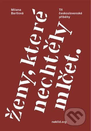 Kniha: Ženy, které nechtěly mlčet (Milena Bartlová). Neklid, 2022 Kniha: Ženy, které nechtěly mlčet (Milena Bartlová). Neklid, 2022