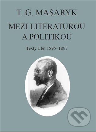 Kniha: T. G. Masaryk: Mezi literaturou a politikou (Tomáš Garrigue Masaryk). Ústav T. G. Masaryka, 2022 Kniha: T. G. Masaryk: Mezi literaturou a politikou (Tomáš Garrigue Masaryk). Ústav T. G. Masaryka, 2022