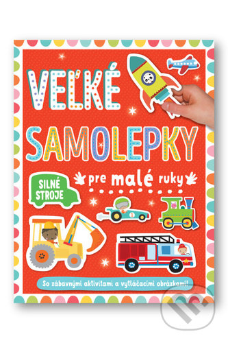 Kniha: Veľké samolepky pre malé ruky: Silné stroje (Svojtka&Co.). Svojtka&Co., 2022 Kniha: Veľké samolepky pre malé ruky: Silné stroje (Svojtka&Co.). Svojtka&Co., 2022