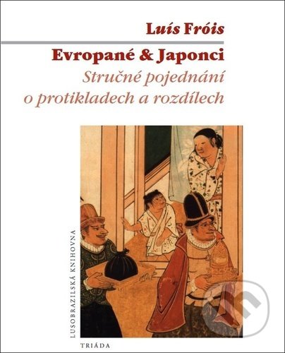 Kniha: Evropané & Japonci (Luís Fróis). Triáda, 2022 Kniha: Evropané & Japonci (Luís Fróis). Triáda, 2022