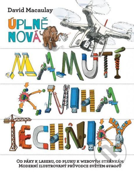Kniha: Úplně nová mamutí kniha techniky (David Macaulay). Slovart CZ, 2022 Kniha: Úplně nová mamutí kniha techniky (David Macaulay). Slovart CZ, 2022