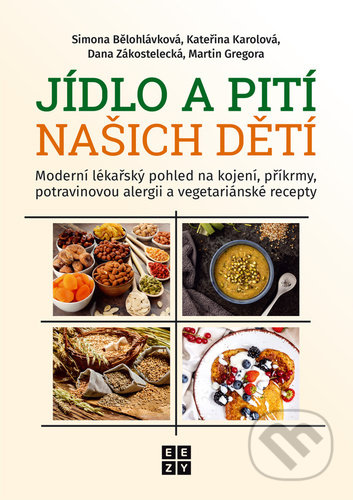 Kniha: Jídlo a pití našich dětí (Simona Bělohlávková, Kateřina Karolová, Dana Zákostelecká a Martin Gregora). Eezy Publishing, 2022 Kniha: Jídlo a pití našich dětí (Simona Bělohlávková, Kateřina Karolová, Dana Zákostelecká a Martin Gregora). Eezy Publishing, 2022