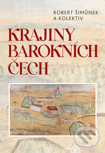 Kniha: Krajiny barokních Čech (Robert Šimůnek). Nakladatelství Lidové noviny, 2022 Kniha: Krajiny barokních Čech (Robert Šimůnek). Nakladatelství Lidové noviny, 2022