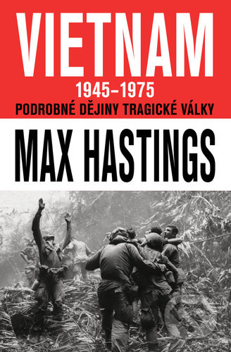 Kniha: Vietnam 1945 - 1975 (Max Hastings). Práh, 2022 Kniha: Vietnam 1945 - 1975 (Max Hastings). Práh, 2022