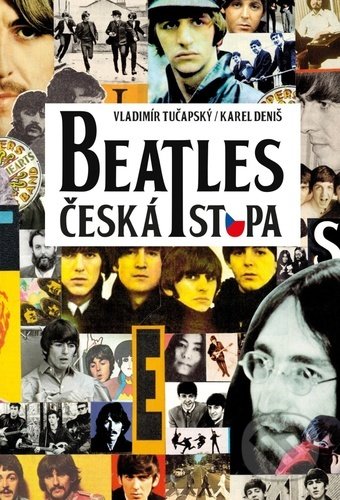Kniha: Beatles Česká stopa (Karel Deniš a Vladimír Tučapský). T & M, 2022 Kniha: Beatles Česká stopa (Karel Deniš a Vladimír Tučapský). T & M, 2022