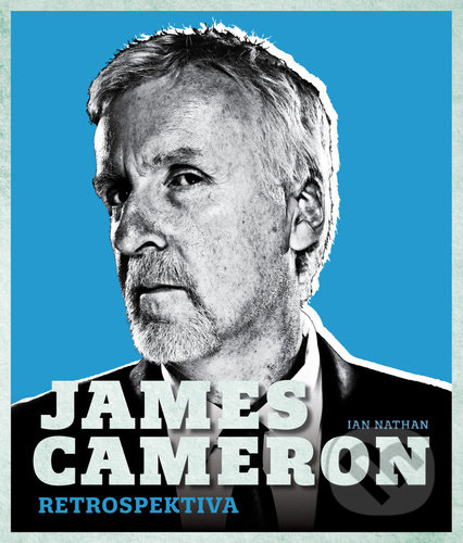 Kniha: James Cameron (Ian Nathan). Pangea, 2022 Kniha: James Cameron (Ian Nathan). Pangea, 2022