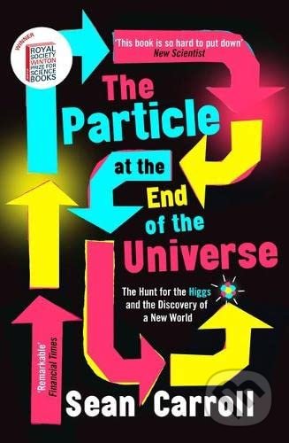 Kniha: The Particle at the End of the Universe (Sean Carroll). Oneworld, 2019 Kniha: The Particle at the End of the Universe (Sean Carroll). Oneworld, 2019