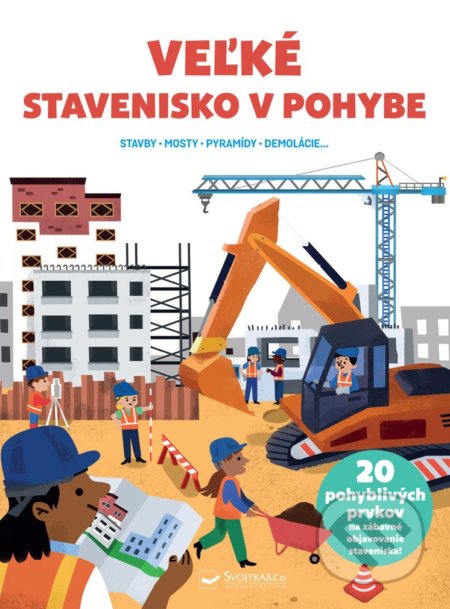 Kniha: Veľké stavenisko v pohybe (Svojtka&Co.). Svojtka&Co., 2022 Kniha: Veľké stavenisko v pohybe (Svojtka&Co.). Svojtka&Co., 2022