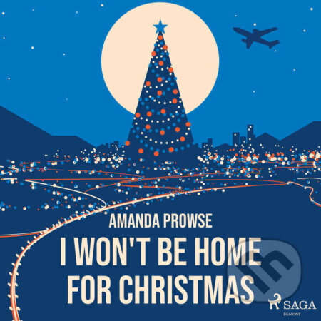 Audiokniha: I Won't Be Home For Christmas (EN) (Amanda Prowse). Saga Egmont, 2022 Audiokniha: I Won't Be Home For Christmas (EN) (Amanda Prowse). Saga Egmont, 2022