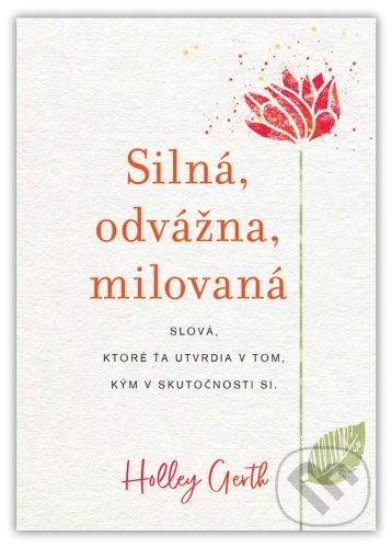 Kniha: Silná, odvážna, milovaná (Holley Gerth). Christian Project Support, 2022 Kniha: Silná, odvážna, milovaná (Holley Gerth). Christian Project Support, 2022