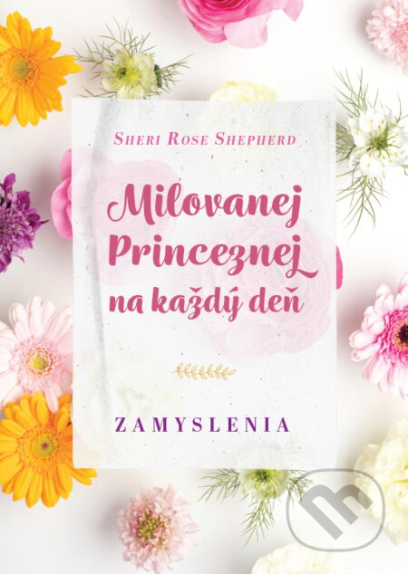Kniha: Milovanej Princeznej na každý deň (Sheri Rose Shepherd). Christian Project Support, 2022 Kniha: Milovanej Princeznej na každý deň (Sheri Rose Shepherd). Christian Project Support, 2022