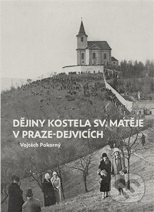 Kniha: Dějiny kostela sv. Matěje v Praze-Dejvicích (Vojtěch Pokorný). Foibos, 2022 Kniha: Dějiny kostela sv. Matěje v Praze-Dejvicích (Vojtěch Pokorný). Foibos, 2022