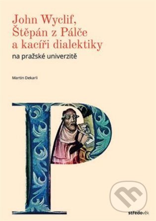 Kniha: John Wyclif, Štěpán z Pálče a kacíři dialektiky (Martin Dekarli). Nakladatelství Lidové noviny, 2024 Kniha: John Wyclif, Štěpán z Pálče a kacíři dialektiky (Martin Dekarli). Nakladatelství Lidové noviny, 2024